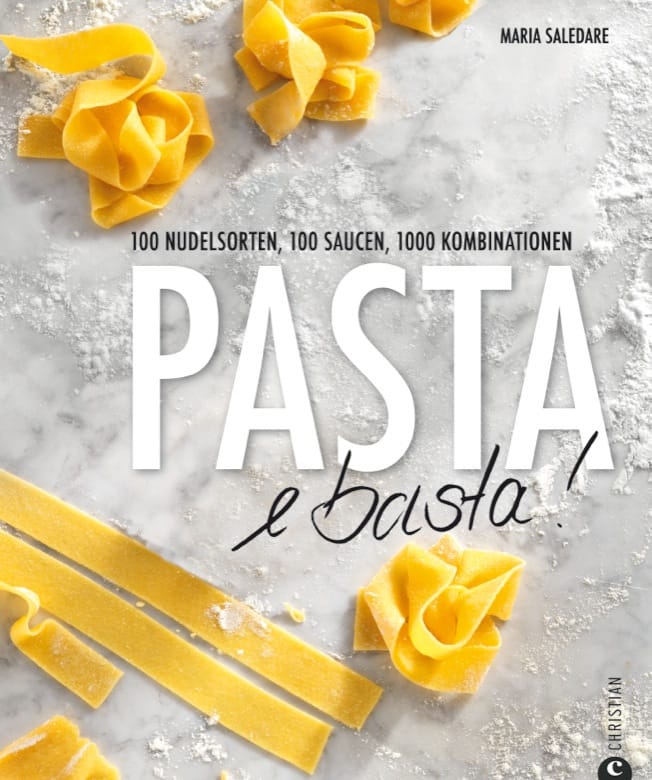 Pasta e basta! 100 Nudelsorten, 100 Saucen, 1000 Kombinationen Die